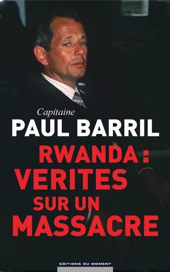 Couverture du livre « Rwanda : Verites Sur Un Massacre » de Barril Paul aux éditions Editions Du Moment