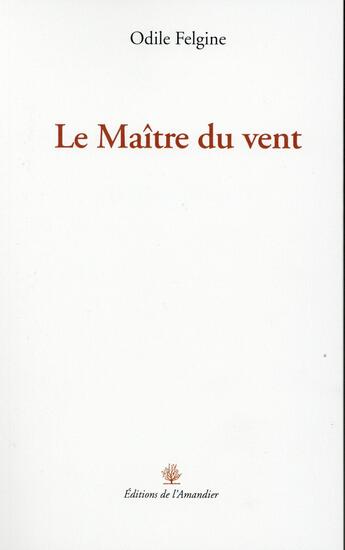 Couverture du livre « Le maître du vent » de Odile Felgine aux éditions L'amandier