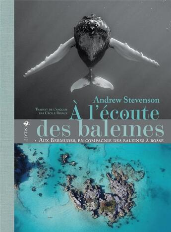 Couverture du livre « À l'écoute des baleines ; aux Bermudes, en compagnie des baleines à bosse » de Andrew Stevenson aux éditions Elytis