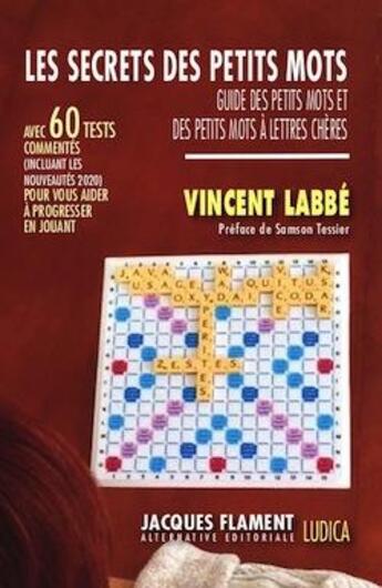 Couverture du livre « Les secrets des petits mots : guide des petits mots et des petits mots à lettres chères » de Vincent Labbe aux éditions Jacques Flament