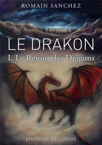 Couverture du livre « Le drakon t.1 ; le retour des dragons » de Romain Sanchez aux éditions De L'onde