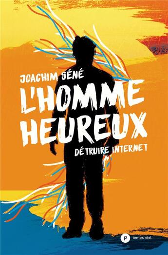 Couverture du livre « L'homme heureux ; détruire internet » de Joachim Sene aux éditions Publie.net