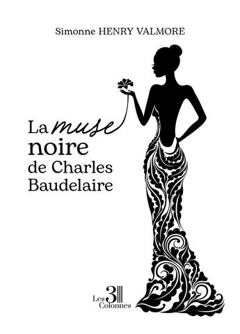 Couverture du livre « La muse noire de Charles Baudelaire » de Simonne Henry Valmore aux éditions Les Trois Colonnes