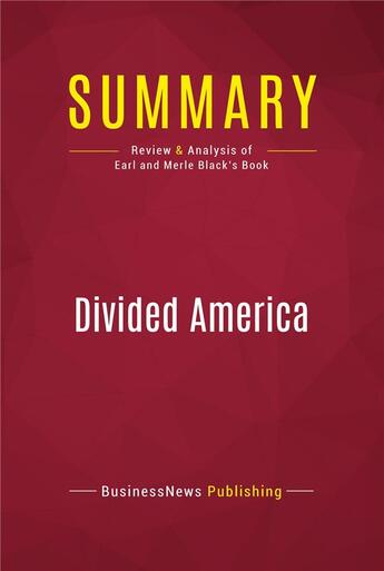 Couverture du livre « Summary: Divided America : Review and Analysis of Earl and Merle Black's Book » de Businessnews Publish aux éditions Political Book Summaries