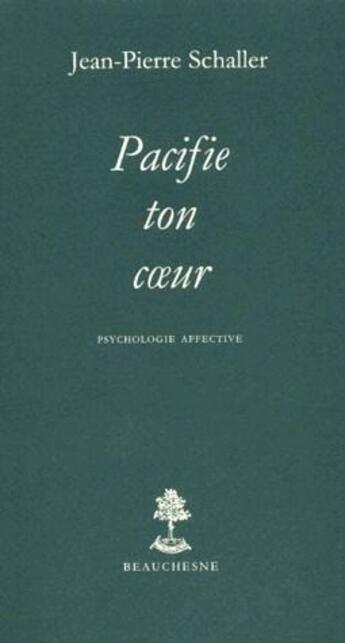 Couverture du livre « Pacifie ton coeur - psychologie affective » de Jean-Pierre Schaller aux éditions Beauchesne