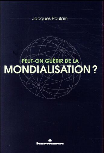 Couverture du livre « Peut-on guérir de la mondialisation? » de Jacques Poulain aux éditions Hermann