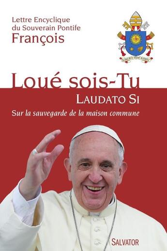 Couverture du livre « Loué sois-tu ; laudato si ; lettre encyclique sur la sauvegarde de la maison commune » de Pape Francois aux éditions Salvator