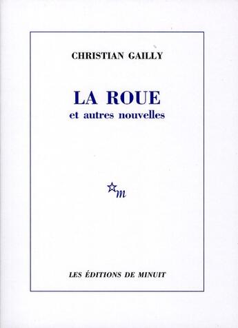 Couverture du livre « La roue et autres nouvelles » de Christian Gailly aux éditions Minuit