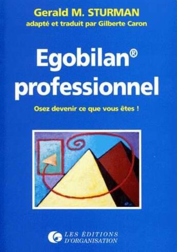 Couverture du livre « Egobilan professionnel : Osez devenir ce que vous êtes » de G.M. Sturman et G. Caron aux éditions Organisation