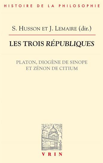 Couverture du livre « Les trois républiques : Platon, Diogène de Sinope et Zénon de Citium » de Suzanne Husson et Juliette Lemaire aux éditions Vrin