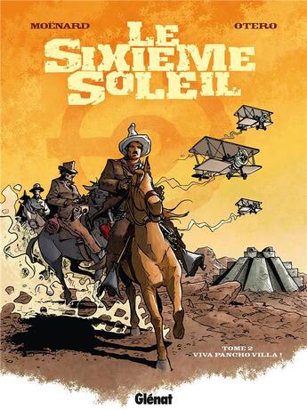 Couverture du livre « Le Sixième Soleil - Tome 02 : Viva Pancho Villa ! » de Laurent Moenard et Nicolas Otero aux éditions Glenat