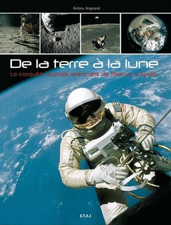 Couverture du livre « De la terre à la lune ; la conquête spatale américaine de Mercury à Apollo » de Antony Angrand aux éditions Etai