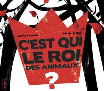 Couverture du livre « C'est qui le roi des animaux ? » de Marjorie Beal et Agnes Laroche aux éditions La Martiniere Jeunesse