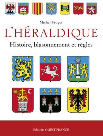 Couverture du livre « Heraldique francaise ; histoire, blassonnement et règles » de Michel Froger aux éditions Ouest France