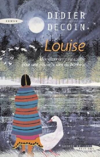 Couverture du livre « Louise ; une étonnante rencontre pour une nouvelle idée du bonheur » de Didier Decoin aux éditions Succes Du Livre