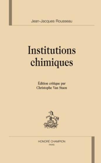 Couverture du livre « Les institutions chimiques » de Jean-Jacques Rousseau aux éditions Honore Champion