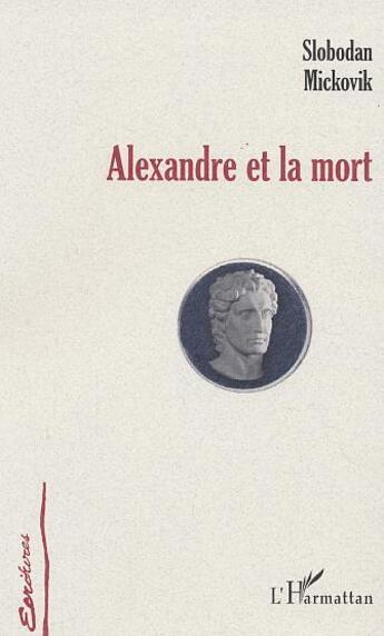 Couverture du livre « Alexandre et la mort » de Slobodan Mickovik aux éditions L'harmattan
