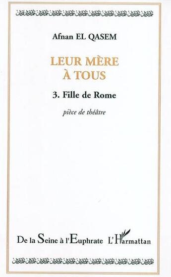 Couverture du livre « Leur mere a tous - vol03 - tome 3 - fille de rome » de Afnan El Qasem aux éditions L'harmattan