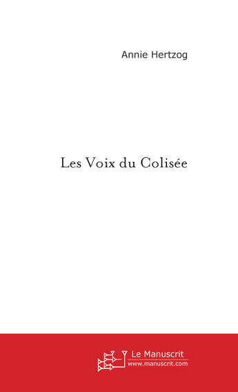 Couverture du livre « Les voix du colisee » de Annie Hertzog aux éditions Le Manuscrit