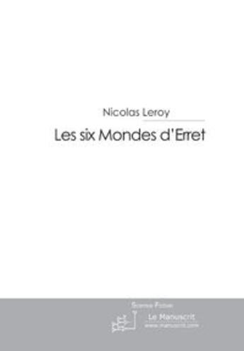 Couverture du livre « Les six mondes d'erret » de Leroy-N aux éditions Le Manuscrit