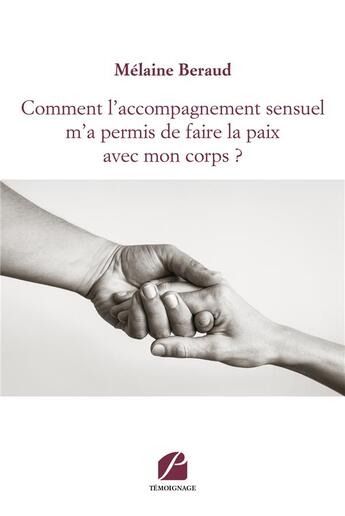 Couverture du livre « Comment l'accompagnement sensuel m'a permis de faire la paix avec mon corps ? » de Melaine Beraud aux éditions Editions Du Panthéon