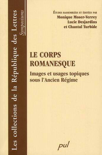 Couverture du livre « Le corps romanesque ; images et usages topiques sous l'Ancien Régime » de Moser Verrey M aux éditions Presses De L'universite De Laval