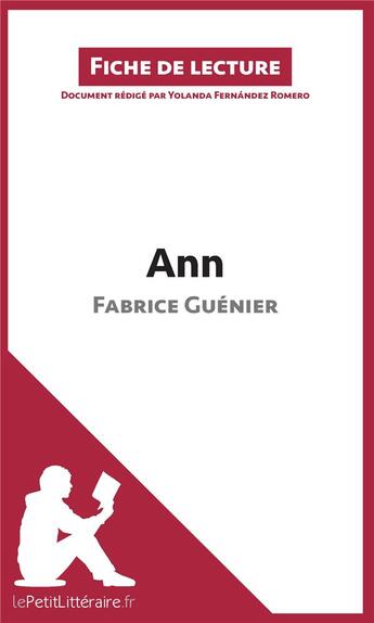 Couverture du livre « Fiche de lecture ; Ann de Fabrice Guénier ; analyse complète de l'oeuvre et résumé » de Yolanda Fernandez Romero aux éditions Lepetitlitteraire.fr