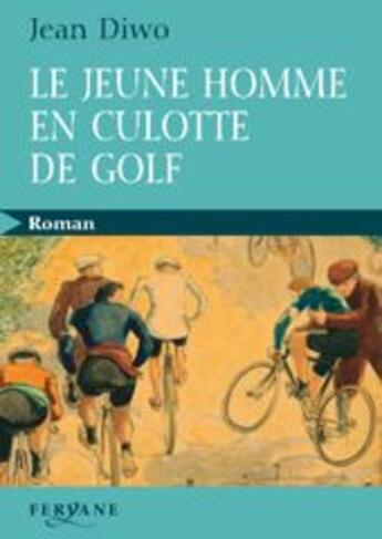 Couverture du livre « Le jeune homme en culotte de golf » de Jean Diwo aux éditions Feryane