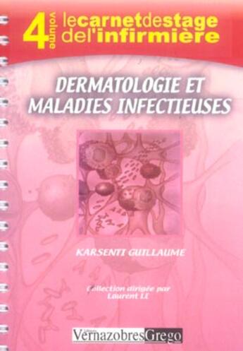 Couverture du livre « Le Carnet De Stage De L'Infirmiere T.4 ; Dermatologie Et Maladies Infectieuses » de Guillaume Karsenti aux éditions Vernazobres Grego