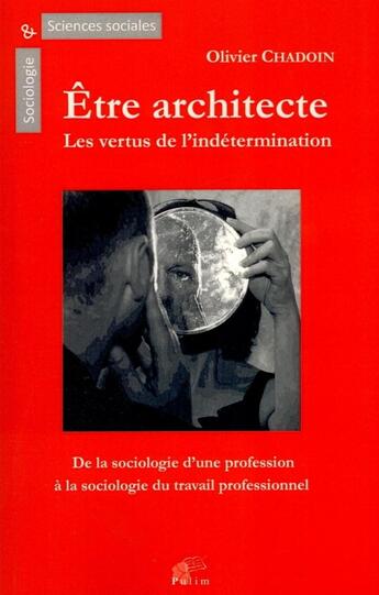 Couverture du livre « Être architecte : les vertus de l'indetermination » de Olivier Chadoin aux éditions Pu De Limoges