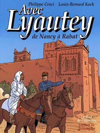 Couverture du livre « Avec Lyautey ; de Nancy à Rabat » de Philippe Cenci et Louis-Bernard Koch aux éditions Triomphe