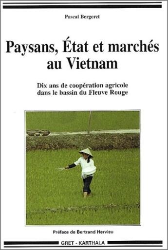 Couverture du livre « Paysans, état et marchés au Vietnam ; 10 ans de coopération agricole dans le bassin du fleuve Rouge » de Pascal Bergeret aux éditions Karthala