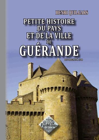 Couverture du livre « Petite Histoire du Pays et de la ville de Guérande (des origines à 1789) » de Henri Quilgars aux éditions Editions Des Regionalismes