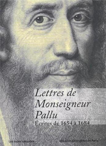 Couverture du livre « Lettres de monseigneur pallu ecrites de 1654 a 1684 » de Les Indes Savantes aux éditions Les Indes Savantes