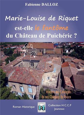 Couverture du livre « Marie-louise de riquet... fantome du chateau de puicheric » de Fabienne Dalloz aux éditions Du Lau