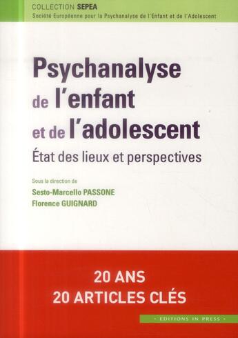 Couverture du livre « Psychanalyse de l'enfant et de l'adolescent ; état des lieux et perspectives » de Sesto Marcello Passone et Florence Guignard aux éditions In Press