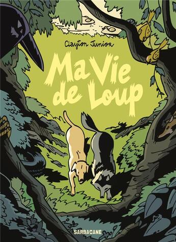 Couverture du livre « Ma vie de loup » de Clayton Junior aux éditions Sarbacane