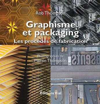 Couverture du livre « Graphisme et packaging ; les procédés de fabrication » de Rob Thompson et Martin Thompson aux éditions Editions Vial