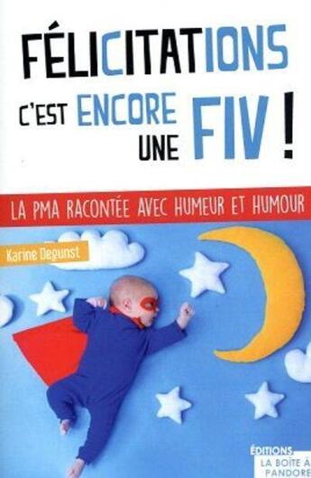 Couverture du livre « Félicitations, c'est encore une FIV ! » de Karine Degunst aux éditions La Boite A Pandore