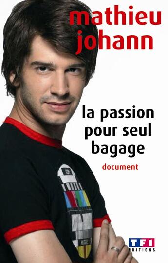 Couverture du livre « La Passion Pour Seul Bagage » de Johann Mathieu aux éditions Tf1 Editions