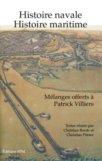 Couverture du livre « Histoire navale, histoire maritime ; mélanges offerts à Patrick Villiers » de Christian Pfister et Christian Borde aux éditions Spm Lettrage