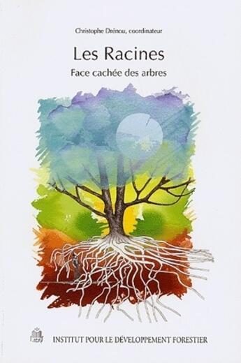 Couverture du livre « Les racines, face cachée des arbres » de Christophe Drenou aux éditions Idf