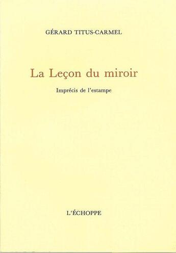 Couverture du livre « Leçon du miroir : imprécis de l'estampe » de Gerard Tiitus-Carmel aux éditions L'echoppe