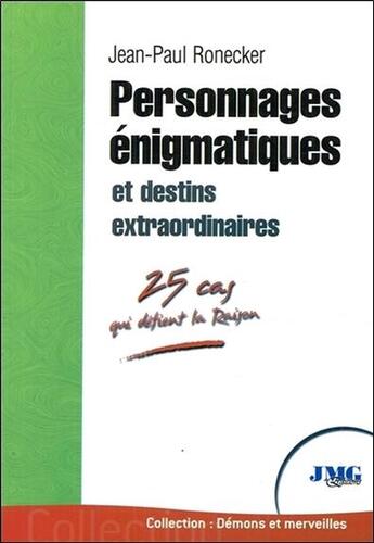 Couverture du livre « Personnages énigmatiques et destins extraordinaires ; 25 cas qui défient la raison » de Jean-Paul Ronecker aux éditions Jmg