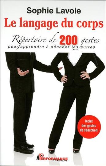 Couverture du livre « Le langage du corps ; répertoire de 200 gestes pour apprendre à décoder les autres » de Sophie Lavoie aux éditions Performance Editions