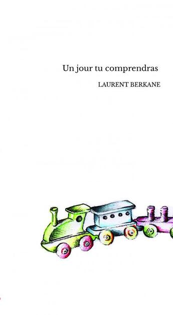 Couverture du livre « Un jour tu comprendras » de Laurent Berkane aux éditions Thebookedition.com