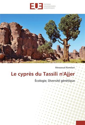 Couverture du livre « Le cyprès du Tassili n'Ajjer ; écologie ; diversité génétique » de Messaoud Ramdani aux éditions Editions Universitaires Europeennes