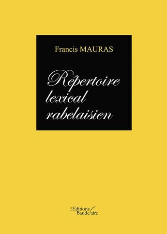 Couverture du livre « Répertoire lexical rabelaisien » de Francis Mauras aux éditions Baudelaire