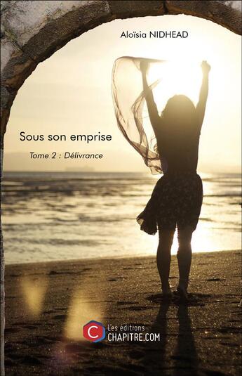 Couverture du livre « Sous son emprise t.2 ; délivrance » de Aloisia Nidhead aux éditions Chapitre.com