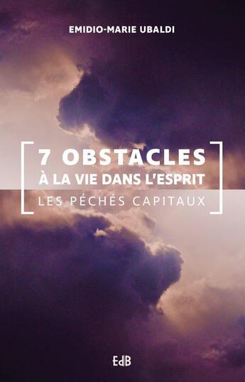 Couverture du livre « 7 obstacles à la vie dans l'esprit ; les péchés capitaux » de Emidio-Marie Ubaldi aux éditions Des Beatitudes